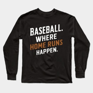 Baseball Where home run Happens Long Sleeve T-Shirt